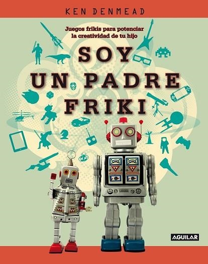 SOY UN PADRE FRIKI | 9788403101333 | DENMEAD, KEN | Llibreria Drac - Llibreria d'Olot | Comprar llibres en català i castellà online