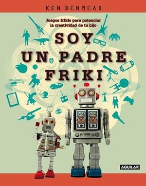 SOY UN PADRE FRIKI | 9788403101333 | DENMEAD, KEN | Llibreria Drac - Librería de Olot | Comprar libros en catalán y castellano online