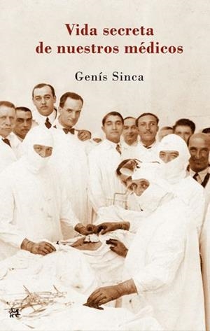 VIDA SECRETA DE NUESTROS MÉDICOS, LA | 9788476699836 | SINCA, GENIS | Llibreria Drac - Librería de Olot | Comprar libros en catalán y castellano online