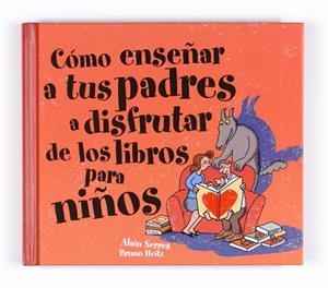 COMO ENSEÑAR A TUS PADRES A DISFRUTAR DE LOS LIBROS PARA NIÑ | 9788467541106 | SERRES, ALAIN | Llibreria Drac - Librería de Olot | Comprar libros en catalán y castellano online