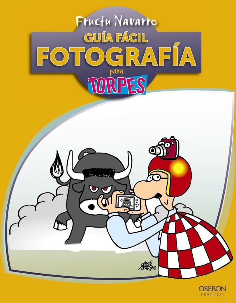 GUIA FACIL DE FOTOGRAFIA PARA TORPES | 9788441530010 | NAVARRO, FRUCTUOSO | Llibreria Drac - Librería de Olot | Comprar libros en catalán y castellano online