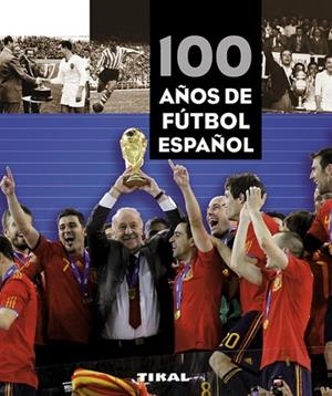 100 AÑOS DE FUTBOL ESPAÑOL | 9788499280981 | VV.AA. | Llibreria Drac - Librería de Olot | Comprar libros en catalán y castellano online