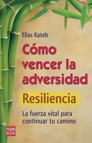 COMO VENCER LA ADVERSIDAD. RESILIENCIA | 9788499171319 | KATEB, ELIAS | Llibreria Drac - Librería de Olot | Comprar libros en catalán y castellano online