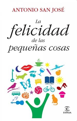 FELICIDAD DE LAS PEQUEÑAS COSAS, LA | 9788467037302 | SAN JOSE, ANTONIO | Llibreria Drac - Llibreria d'Olot | Comprar llibres en català i castellà online