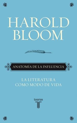 ANATOMIA DE LA INFLUENCIA. LA LITERATURA COMO MODO DE VIDA | 9788430608089 | BLOOM, HAROLD | Llibreria Drac - Librería de Olot | Comprar libros en catalán y castellano online