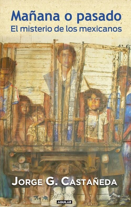MAÑANA O PASADO. EL MISTERIO DE LOS MEXICANOS | 9788403011366 | CASTAÑEDA, JORGE | Llibreria Drac - Librería de Olot | Comprar libros en catalán y castellano online