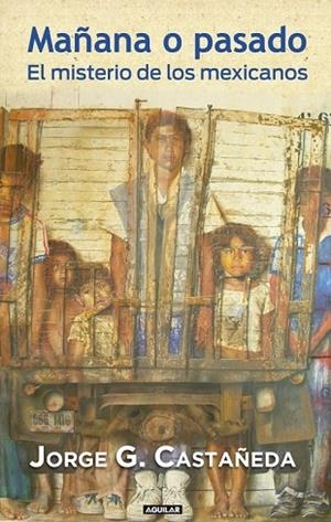 MAÑANA O PASADO. EL MISTERIO DE LOS MEXICANOS | 9788403011366 | CASTAÑEDA, JORGE | Llibreria Drac - Librería de Olot | Comprar libros en catalán y castellano online