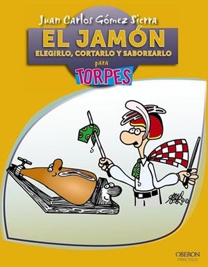 JAMÓN ELEGIRLO CORTARLO Y SABOREARLO, EL | 9788441530126 | GÓMEZ, JUAN CARLOS | Llibreria Drac - Librería de Olot | Comprar libros en catalán y castellano online