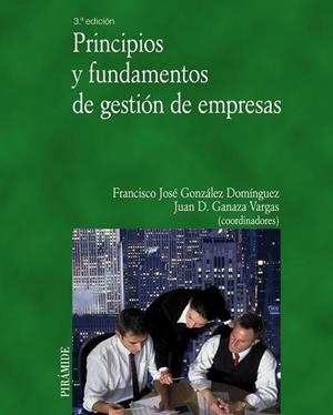 PRINCIPIOS Y FUNDAMENTOS DE GESTION DE EMPRESAS | 9788436824469 | GONZÁLEZ DOMÍNGUEZ, FRANCISCO JOSÉ/GANAZA VARGAS, JUAN DOMINGO | Llibreria Drac - Librería de Olot | Comprar libros en catalán y castellano online