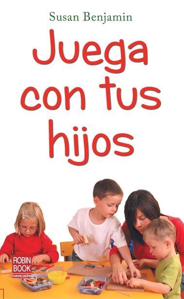 JUEGA CON TUS HIJOS | 9788499171104 | BENJAMIN, SUSAN | Llibreria Drac - Llibreria d'Olot | Comprar llibres en català i castellà online