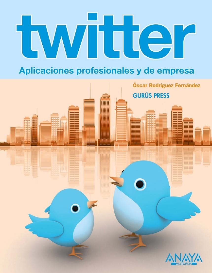 TWITTER. APLICACIONES PROFESIONALES Y DE EMPRESA | 9788441529489 | RODRIGUEZ, ÓSCAR | Llibreria Drac - Librería de Olot | Comprar libros en catalán y castellano online