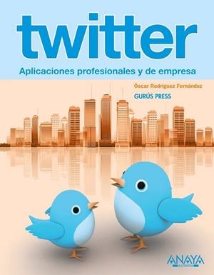TWITTER. APLICACIONES PROFESIONALES Y DE EMPRESA | 9788441529489 | RODRIGUEZ, ÓSCAR | Llibreria Drac - Librería de Olot | Comprar libros en catalán y castellano online