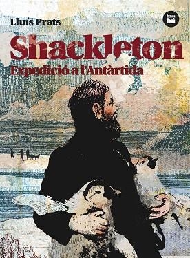 SHACKLETON. EXPEDICIO A L'ANTARTIDA | 9788483431535 | PRATS, LLUIS | Llibreria Drac - Librería de Olot | Comprar libros en catalán y castellano online