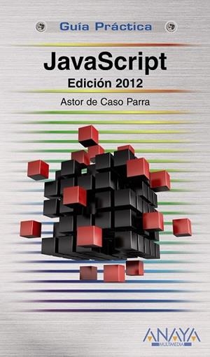 JAVASCRIPT EDICION 2012 (GUIA PRACTICA) | 9788441530485 | DE CASO, ASTOR | Llibreria Drac - Librería de Olot | Comprar libros en catalán y castellano online