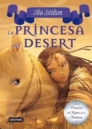 PRINCESA DEL DESERT, LA ( PRINCESES DEL REGNE DE LA FANTASIA 3 ) | 9788499326450 | STILTON, TEA | Llibreria Drac - Llibreria d'Olot | Comprar llibres en català i castellà online