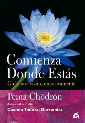COMIENZA DONDE ESTAS | 9788484454106 | CHODRON, PEMA | Llibreria Drac - Librería de Olot | Comprar libros en catalán y castellano online