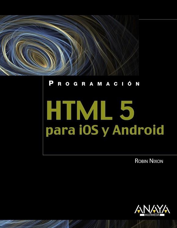 HTML5 PARA IOS Y ANDROID | 9788441530669 | NIXON, ROBIN | Llibreria Drac - Librería de Olot | Comprar libros en catalán y castellano online