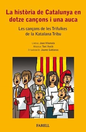 HISTORIA DE CATALUNYA EN DOTZE CANÇONS I UNA AUCA | 9788492811304 | VILAMALA, JOAN; XUCLA, TONI; GUBIANAS, JAUME | Llibreria Drac - Librería de Olot | Comprar libros en catalán y castellano online