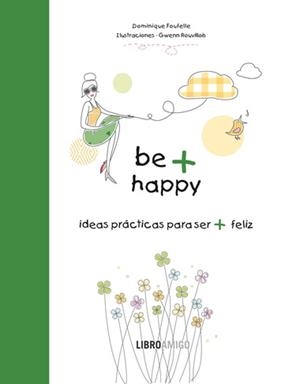 BE + HAPPY | 9788499171340 | FOUFELLE, DOMINIQUE | Llibreria Drac - Librería de Olot | Comprar libros en catalán y castellano online