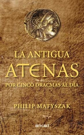 ANTIGUA ATENAS POR CINCO DRACMAS AL DÍA, LA | 9788446035183 | MATYSZAK, PHILIP | Llibreria Drac - Librería de Olot | Comprar libros en catalán y castellano online