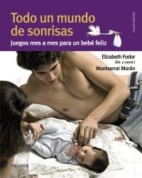 TODO UN MUNDO DE SONRISAS. JUEGOS MES A MES PARA UN BEBE FEL | 9788436825565 | MORAN, MONTSERRAT | Llibreria Drac - Librería de Olot | Comprar libros en catalán y castellano online