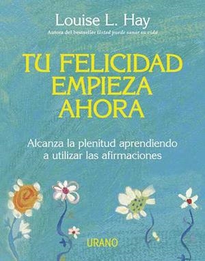 TU FELICIDAD EMPIEZA AHORA | 9788479537708 | HAY, LOUISE L | Llibreria Drac - Librería de Olot | Comprar libros en catalán y castellano online