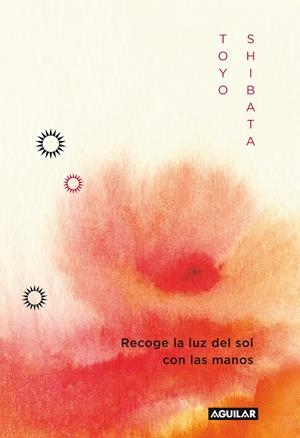 RECOGE LA LUZ DEL SOL CON LAS MANOS  | 9788403011496 | SHIBATA, TOYO | Llibreria Drac - Llibreria d'Olot | Comprar llibres en català i castellà online