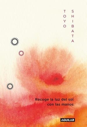 RECOGE LA LUZ DEL SOL CON LAS MANOS  | 9788403011496 | SHIBATA, TOYO | Llibreria Drac - Llibreria d'Olot | Comprar llibres en català i castellà online