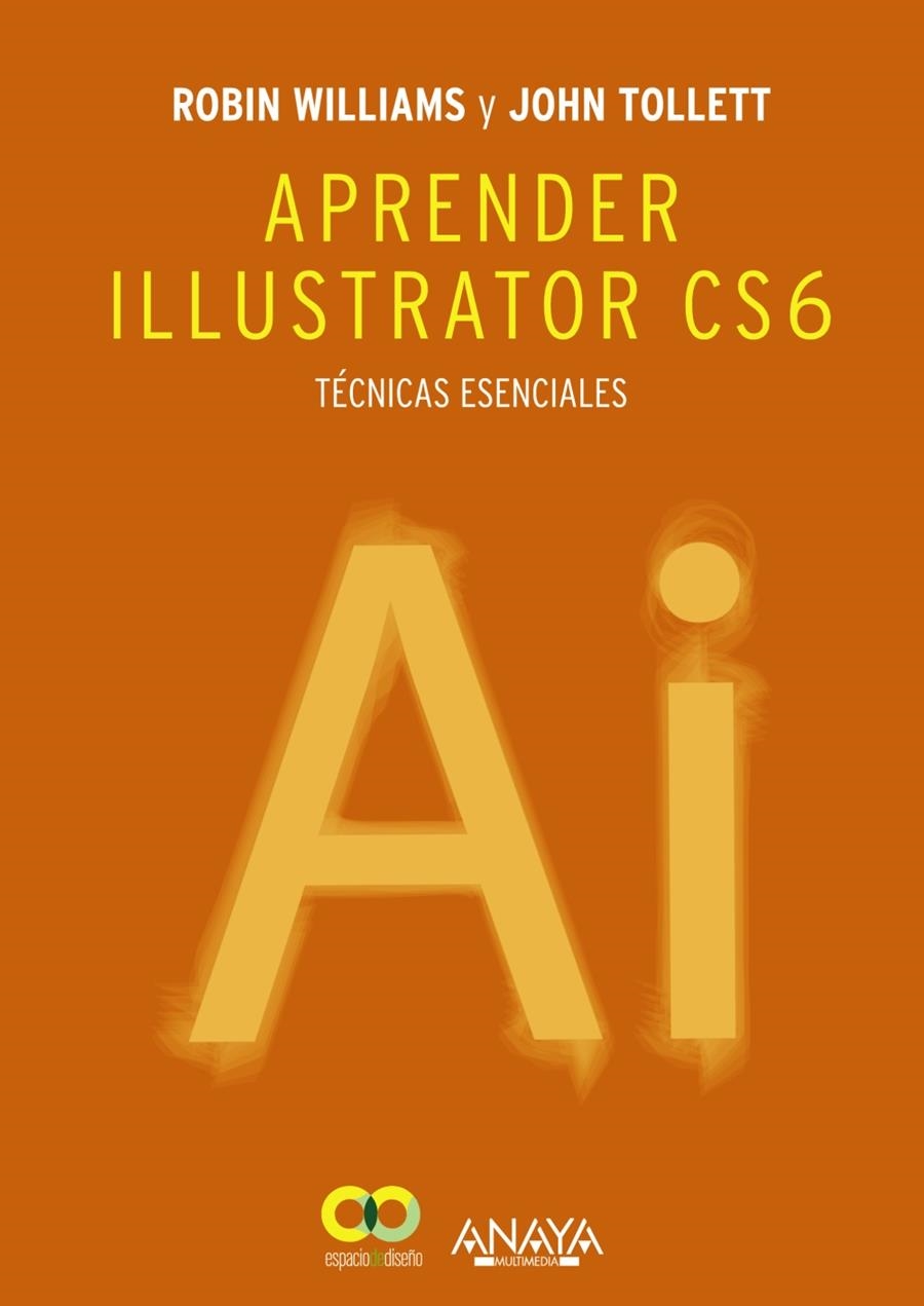 APRENDER ILLUSTRATOR CS6. TÉCNICAS ESENCIALES | 9788441533196 | WILLIAMS, ROBIN / TOLLETT, JOHN | Llibreria Drac - Librería de Olot | Comprar libros en catalán y castellano online