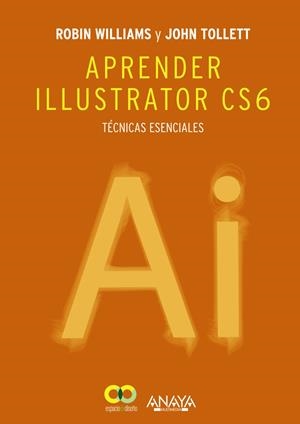 APRENDER ILLUSTRATOR CS6. TÉCNICAS ESENCIALES | 9788441533196 | WILLIAMS, ROBIN / TOLLETT, JOHN | Llibreria Drac - Librería de Olot | Comprar libros en catalán y castellano online