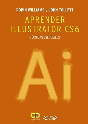 APRENDER ILLUSTRATOR CS6. TÉCNICAS ESENCIALES | 9788441533196 | WILLIAMS, ROBIN / TOLLETT, JOHN | Llibreria Drac - Librería de Olot | Comprar libros en catalán y castellano online