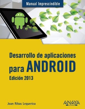 DESARROLLO DE APLICACIONES PARA ANDROID. EDICION 2013 | 9788441533257 | RIBAS LEQUERICA, JOAN | Llibreria Drac - Librería de Olot | Comprar libros en catalán y castellano online