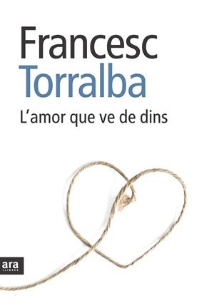 AMOR QUE VE DE DINS, L' | 9788492907151 | TORRALBA, FRANCESC | Llibreria Drac - Librería de Olot | Comprar libros en catalán y castellano online