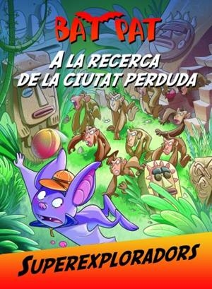 A LA RECERCA DE LA CIUTAT PERDUDA (BAT PAT SUPEREXPLORADORS 1) | 9788499325323 | VV.AA. | Llibreria Drac - Llibreria d'Olot | Comprar llibres en català i castellà online