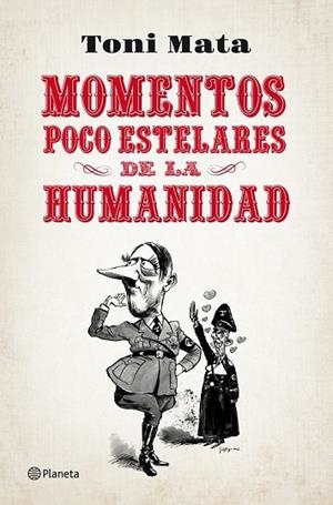 MOMENTOS POCO ESTELARES DE LA HUMANIDAD | 9788408052784 | MATA, TONI | Llibreria Drac - Librería de Olot | Comprar libros en catalán y castellano online