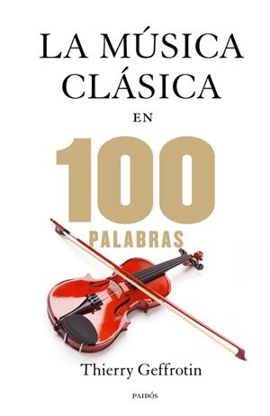 MÚSICA CLÁSICA EN 100 PALABRAS, LA | 9788449328329 | GEFFROTIN, THIERRY | Llibreria Drac - Llibreria d'Olot | Comprar llibres en català i castellà online