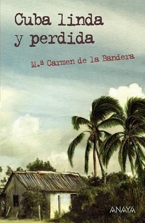 CUBA LINDA Y PERDIDA | 9788467831306 | BANDERA, M. CARMEN DE LA | Llibreria Drac - Librería de Olot | Comprar libros en catalán y castellano online