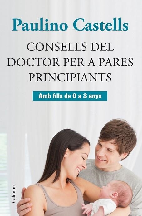 CONSELLS DEL DOCTOR PER A PARES PRINCIPIANTS | 9788466415729 | CASTELLS, PAULINO | Llibreria Drac - Librería de Olot | Comprar libros en catalán y castellano online
