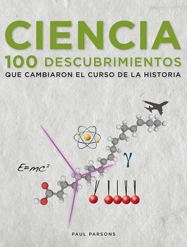 CIENCIA. 100 DESCUBRIMIENTOS QUE CAMBIARON EL CURSO DE LA HISTORIA | 9788497859264 | PARSONS, PAUL | Llibreria Drac - Librería de Olot | Comprar libros en catalán y castellano online