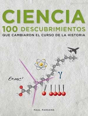 CIENCIA. 100 DESCUBRIMIENTOS QUE CAMBIARON EL CURSO DE LA HISTORIA | 9788497859264 | PARSONS, PAUL | Llibreria Drac - Librería de Olot | Comprar libros en catalán y castellano online
