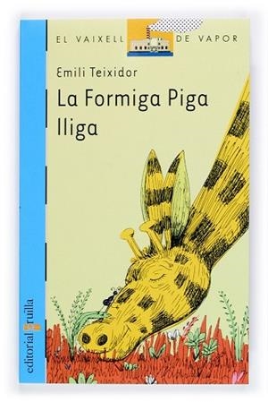 FORMIGA PIGA LLIGA, LA | 9788466109727 | TEIXIDOR, EMILI | Llibreria Drac - Librería de Olot | Comprar libros en catalán y castellano online