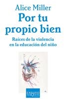 POR TU PROPIO BIEN.RAICES DE LA VIOLENCIA EN LA EDUC.  (DIP) | 9788483105672 | MILLER, ALICE | Llibreria Drac - Librería de Olot | Comprar libros en catalán y castellano online