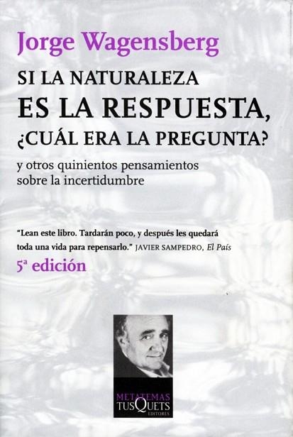 SI LA NATURALEZA ES LA RESPUESTA, CUAL ERA LA PREGUNTA? | 9788483830666 | WAGENSBERG, JORGE | Llibreria Drac - Librería de Olot | Comprar libros en catalán y castellano online