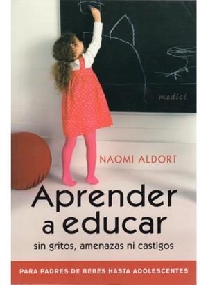 APRENDER A EDUCAR SIN GRITOS AMENAZAS NI CASTIGOS | 9788497990769 | ALDORT, NAOMI | Llibreria Drac - Librería de Olot | Comprar libros en catalán y castellano online