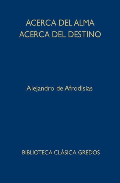 ACERCA DEL ALMA. ACERCA DEL DESTINO | 9788424936693 | DE AFRODISIAS, ALEJANDRO | Llibreria Drac - Librería de Olot | Comprar libros en catalán y castellano online