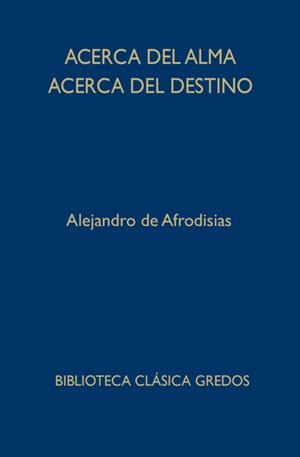 ACERCA DEL ALMA. ACERCA DEL DESTINO | 9788424936693 | DE AFRODISIAS, ALEJANDRO | Llibreria Drac - Librería de Olot | Comprar libros en catalán y castellano online