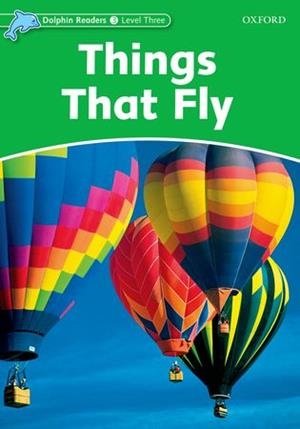 THINGS THAT FLY (DOLPHIN READERS 3) | 9780194400657 | VV.AA. | Llibreria Drac - Librería de Olot | Comprar libros en catalán y castellano online