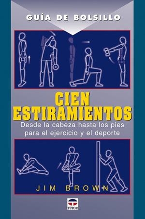 CIEN ESTIRAMIENTOS: DESDE LA CABEZA HASTA LOS PIES | 9788479026165 | BROWN, JIM | Llibreria Drac - Librería de Olot | Comprar libros en catalán y castellano online