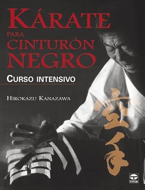 KARATE PARA CINTURON NEGRO: CURSO INTENSIVO | 9788479026844 | KANAZAWA, HIROKAZU | Llibreria Drac - Llibreria d'Olot | Comprar llibres en català i castellà online