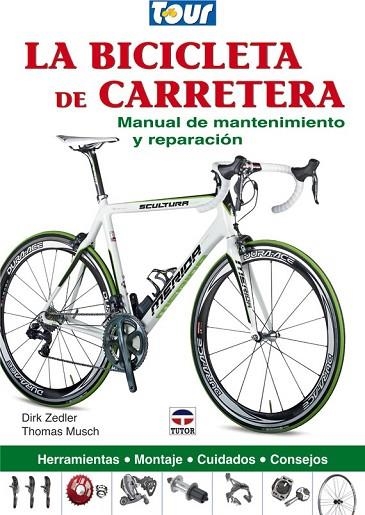 BICICLETA DE CARRETERA, LA. MANUAL DE MANTENIMIENTO | 9788479028770 | ZEDLER, DIRK / MUSCH, THOMAS | Llibreria Drac - Librería de Olot | Comprar libros en catalán y castellano online